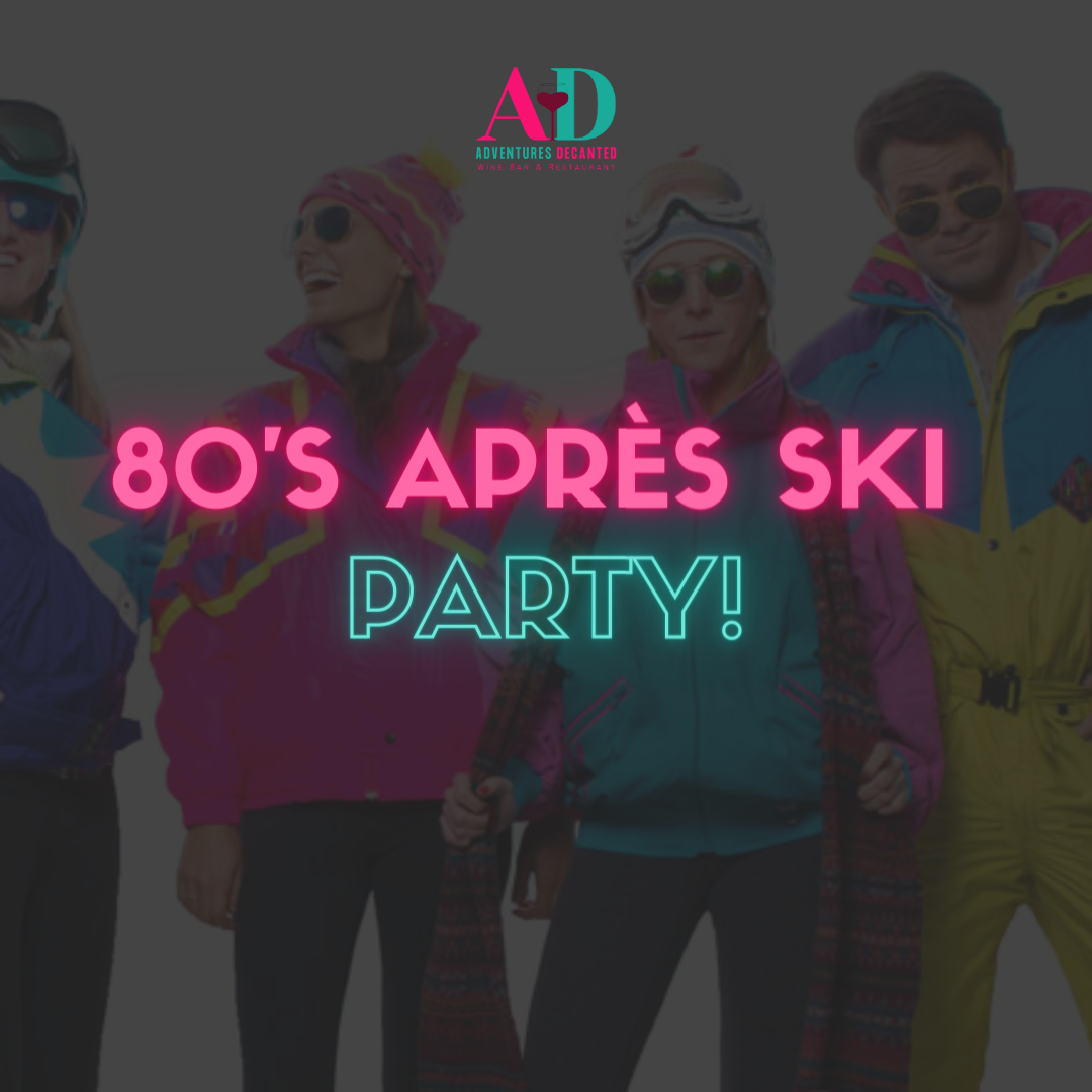 Sat, March 23rd: 80's Après Ski Party at Adventures Decanted!