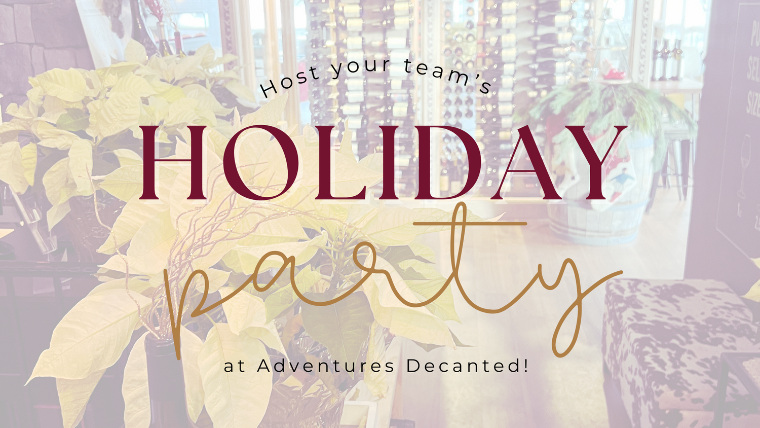 Host Your Team's Holiday Party at Adventures Decanted!